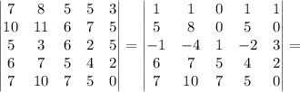 \begin{vmatrix}7&8&5&5&3\\10&11&6&7&5\\5&3&6&2&5\\6&7&5&4&2\\7&10&7&5&0\end{vmatrix}=\begin{vmatrix}1&1&0&1&1\\5&8&0&5&0\\-1&-4&1&-2&3\\6&7&5&4&2\\7&10&7&5&0\end{vmatrix}=