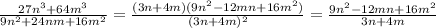 \frac{27n^{3}+64m^{3}}{9n^{2}+24nm+16m^{2}} =\frac{(3n+4m)(9n^{2}-12mn+16m^{2})}{(3n+4m)^{2}}=\frac{9n^{2}-12mn+16m^{2}}{3n+4m}