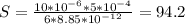 S = \frac{10*10^{-6}*5*10^{-4}}{6*8.85*10^{-12}} = 94.2