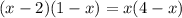 (x-2)(1-x)= x(4-x)