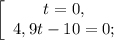 \left[\begin{array}{c}t = 0,\\4,9t - 10 = 0;\end{array}\right