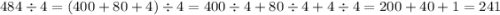 484 \div 4 = (400 + 80 + 4) \div 4 = 400 \div 4 + 80 \div 4 + 4 \div 4 = 200 + 40 + 1 = 241