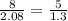 \frac{8}{2.08} = \frac{5}{1.3}