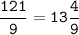 \tt\displaystyle\frac{121}{9}=13\frac{4}{9}\\\\