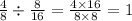 \frac{4}{8} \div \frac{8}{16} = \frac{4 \times 16}{8 \times 8} = 1