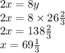 2 x = 8y \\ 2 x = 8 \times 26\frac{2}{3} \\ 2x = 138 \frac{2}{3 } \\ x = 69 \frac{1}{3}