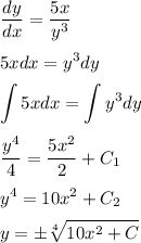 \dfrac{dy}{dx}=\dfrac{5x}{y^3}\medskip\\5xdx=y^3dy\medskip\\\displaystyle\int5xdx=\int y^3dy\medskip\\\dfrac{y^4}{4}=\dfrac{5x^2}{2}+C_1\medskip\\y^4=10x^2+C_2\medskip\\y=\pm\sqrt[4]{10x^2+C}