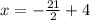 x=-\frac{21}{2} +4