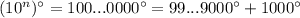 (10^n)^\circ=100...0000^\circ=99...9000^\circ+1000^\circ