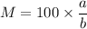 M = 100 \times \dfrac{a}{b}\\