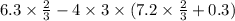 6.3 \times \frac{2}{3} -4 \times 3 \times (7.2 \times \frac{2}{3} + 0.3)