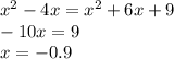 {x}^{2} - 4x = {x}^{2} + 6x + 9 \\ - 10x = 9 \\ x = - 0.9