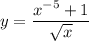 y=\dfrac{x^{-5}+1}{\sqrt{x}}