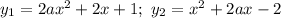 y_1=2ax^2+2x+1;~y_2=x^2+2ax-2