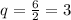 \\ q = \frac{6}{2} = 3 \\