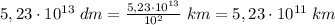 5,23\cdot 10^{13}\; dm=\frac{5,23\cdot 10^{13}}{10^2}\; km=5,23\cdot 10^{11}\; km