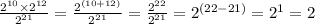 \frac{ {2}^{10} \times {2}^{12} }{ {2}^{21} } = \frac{ {2}^{(10 + 12)} }{ {2}^{21} } = \frac{ {2}^{22} }{ {2}^{21} } = {2}^{(22 - 21)} = {2}^{1} = 2