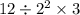 12 \div {2}^{2} \times 3