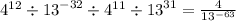 {4}^{12} \div {13}^{ - 32} \div {4}^{11 } \div {13}^{31} = \frac{4}{ {13}^{ - 63} }