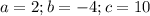 a=2;b=-4;c=10