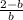 \frac{2-b}{b}