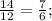 \frac{14}{12}=\frac{7}{6};