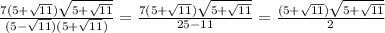 \frac{7(5+\sqrt{11})\sqrt{5+\sqrt{11}}}{(5-\sqrt{11})(5+\sqrt{11})}=\frac{7(5+\sqrt{11})\sqrt{5+\sqrt{11}}}{25-11}=\frac{(5+\sqrt{11})\sqrt{5+\sqrt{11}}}{2}