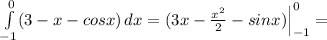 \int\limits^0_{-1}(3-x-cosx)\, dx=(3x-\frac{x^2}{2}-sinx)\Big |_{-1}^0=