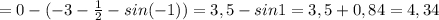 =0-(-3-\frac{1}{2}-sin(-1))=3,5-sin1=3,5+0,84=4,34