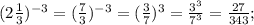 (2\frac{1}{3})^{-3} = (\frac{7}{3})^{-3} = (\frac{3}{7})^3 = \frac{3^3}{7^3} = \frac{27}{343};