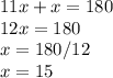 11x+x=180\\12x=180\\x=180/12\\x=15