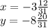 x = - 3 \frac{12}{31} \\ y = - 8 \frac{20}{31} \\