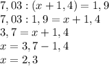 7,03:(x+1,4)=1,9 \\ 7,03:1,9=x+1,4 \\ 3,7 = x + 1,4 \\ x = 3,7 - 1,4 \\ x = 2,3