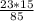 \frac{23 * 15}{85}