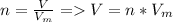 n = \frac{V}{V_{m} } = V = n * V_{m}