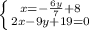 \left \{x=-\frac{6y}{7}+8} \atop {2x-9y+19=0 }} \right.