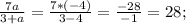 \frac{7a}{3+a} = \frac{7*(-4)}{3-4} = \frac{-28}{-1} = 28;