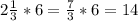 2\frac{1}{3} *6= \frac{7}{3} *6=14