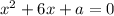 x^{2}+6x+a=0 \\