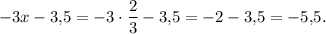 -3x-3{,}5=-3 \cdot \dfrac{2}{3}-3{,}5=-2-3{,}5=-5{,}5.