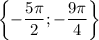 \left\{-\dfrac{5\pi}{2};-\dfrac{9\pi}{4}\right\}