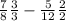 \frac{7}{8} \frac{3}{3} -\frac{5}{12} \frac{2}{2}