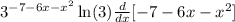 3^{-7-6x-x^2}\ln(3)\frac{d}{dx} [-7-6x-x^2]