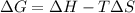 \Delta G = \Delta H - T \Delta S