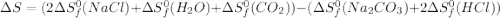 \Delta S = (2\Delta S_{f}^{0}(NaCl) + \Delta S_{f}^{0}(H_{2}O) + \Delta S_{f}^{0}(CO_{2})) - (\Delta S_{f}^{0}(Na_{2}CO_{3}) + 2\Delta S_{f}^{0}(HCl))