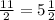 \frac{11}{2} = 5 \frac{1}{2}