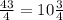 \frac{43}{4} = 10 \frac{3}{4}