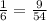 \frac{1}{6} = \frac{9}{54}