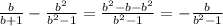 \frac{b}{b + 1} - \frac{b {}^{2} }{b {}^{2} - 1} = \frac{b {}^{2} - b - b {}^{2} }{b {}^{2} - 1 } = - \frac{b}{b {}^{2} - 1}