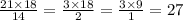 \frac{21 \times 18}{14} = \frac{3 \times 18}{2} = \frac{3 \times 9}{1} = 27